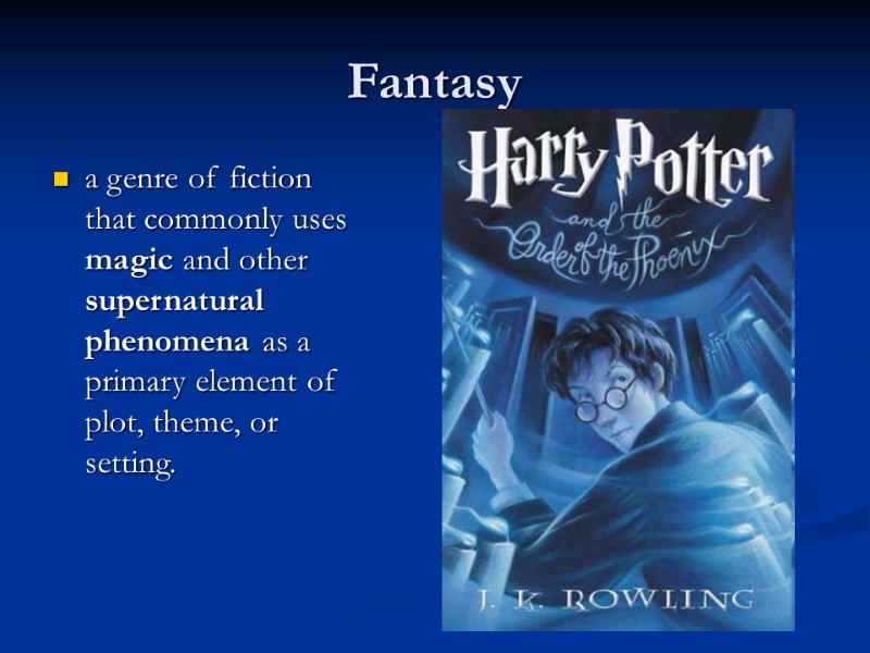 Fantasy a genre of fiction that commonly uses magic and other supernatural phenomena as